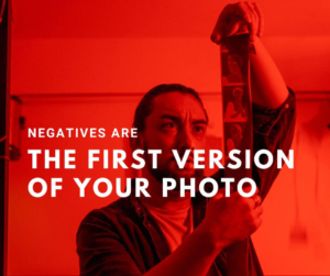 negatives are the first version of your photo